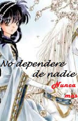 No dependeré de nadie nunca mas (En Proceso De Reescritura).