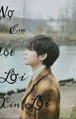 Nợ Em Một Lời Xin Lỗi |•| TAEHYUNG X YOU |•|