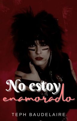 No estoy enamorado. [Nikki Sixx]