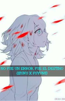 No fue un error, Fue el destino (izuku x fuyumi) 