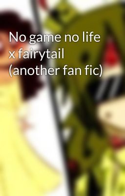 No game no life x fairytail (another fan fic)