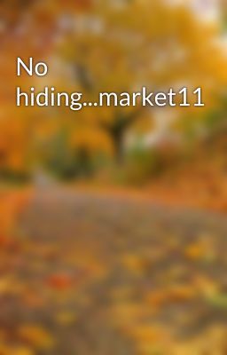 No hiding...market11