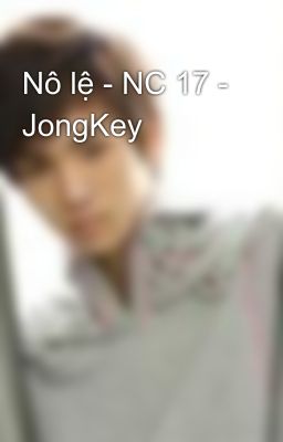 Nô lệ - NC 17 - JongKey