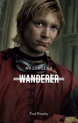 No Longer A Wanderer |Fred Weasley|