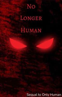 No Longer Human (Sequal To Only Human)