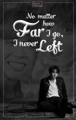 NO MATTER HOW FAR I GO (I NEVER LEFT) | KOOKMIN FANFICTION