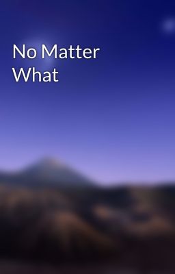 No Matter What