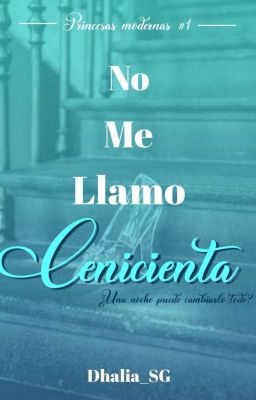 No me llamo Cenicienta [Princesas Modernas #1]