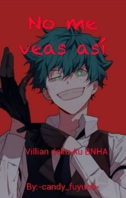 No me veas asi - Villian Deku Au BNHA 