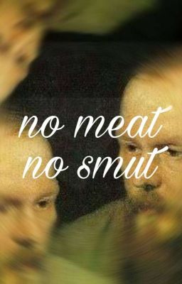 no meat no smut 