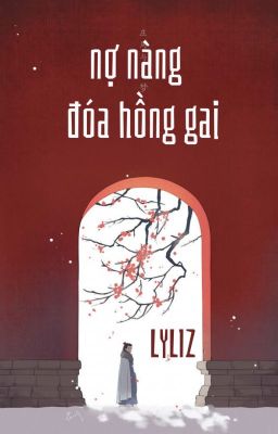 Nợ nàng đóa hồng gai [Xuyên không, Dã sử Việt] - Lyliz