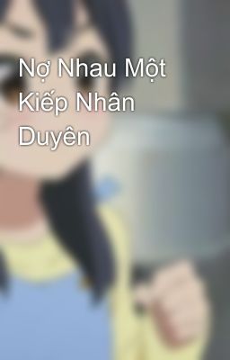 Nợ Nhau Một Kiếp Nhân Duyên