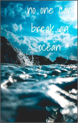 no one can break an ocean