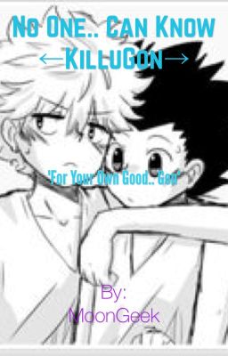 No One.. Can Know ←KilluGon→