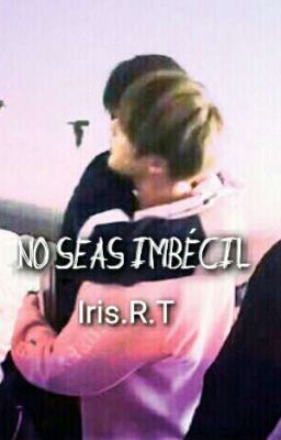 No seas imbécil [Taejin]