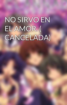 NO SIRVO EN EL AMOR. ( CANCELADA)