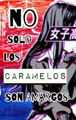 No sólo los caramelos son amargos (creepys y tu) [CANCELADA]