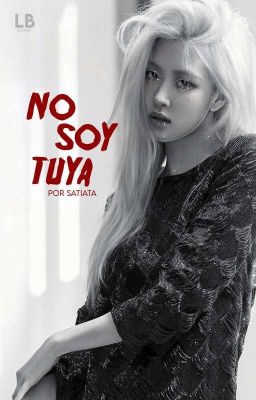 No soy tuya ||Rose Park|| Black Pink 