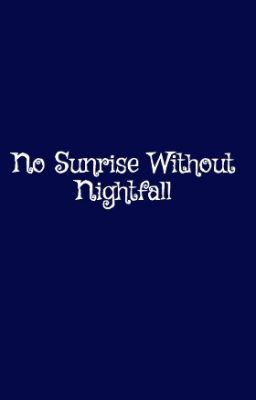 No Sunrise Without Nightfall