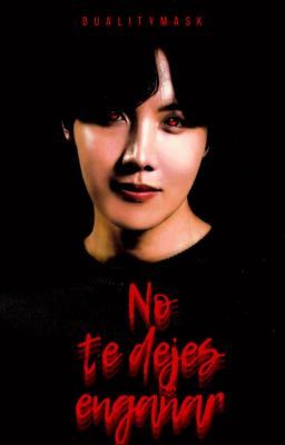 No te dejes engañar [ vhope ]