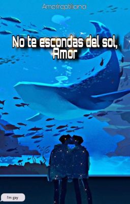 No te escondas del Sol, Amor