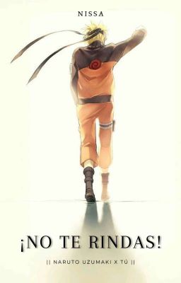 ¡NO TE RINDAS! || Naruto Uzumaki x Tú ||