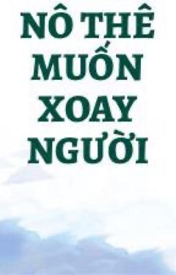 NÔ THÊ MUỐN XOAY NGƯỜI