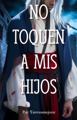 NO TOQUEN A MIS HIJOS [One-shot]