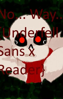 No... Way... {Underfell Sans x Reader}