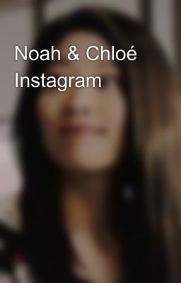 Noah & Chloé Instagram 