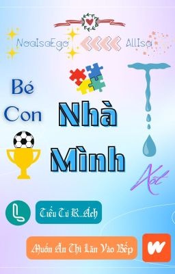 【NoaIsaEgo | AllIsa】 Bé Con Nhà Mình, Nhà Mình Xót