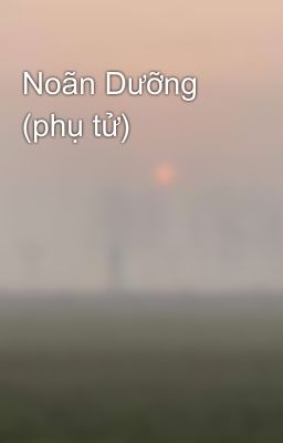 Noãn Dưỡng (phụ tử)