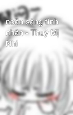 noãn sàng tình nhân - Thuỷ Mị Nhi