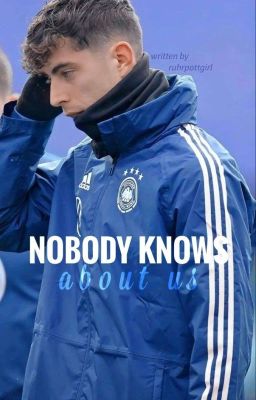 Nobody knows about us | k. havertz