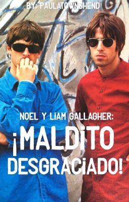 Noel y Liam Gallagher: ¡Maldito Desgraciado! (One Shot)