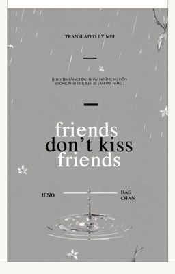 [Nohyuck | Trans] friends don't kiss friends