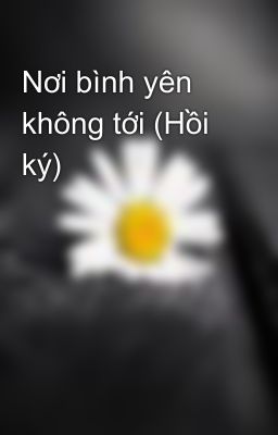 Nơi bình yên không tới (Hồi ký)