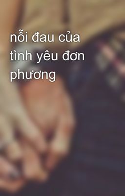 nỗi đau của tình yêu đơn phương