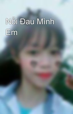 Nỗi Đau Mình Em