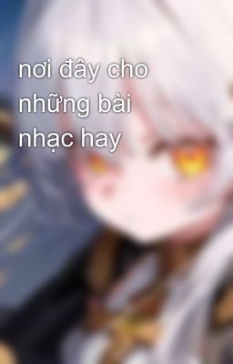 nơi đây cho những bài nhạc hay 