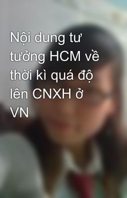 Nội dung tư tưởng HCM về thời kì quá độ lên CNXH ở VN