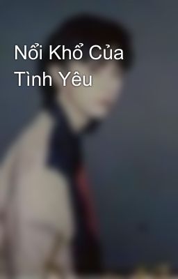 Nổi Khổ Của Tình Yêu