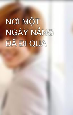 NƠI MỘT NGÀY NẮNG ĐÃ ĐI QUA