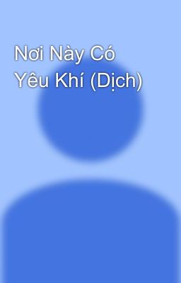 Nơi Này Có Yêu Khí (Dịch)