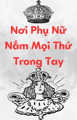 _Nơi Phụ Nữ Nắm Mọi Thứ Trong Tay_