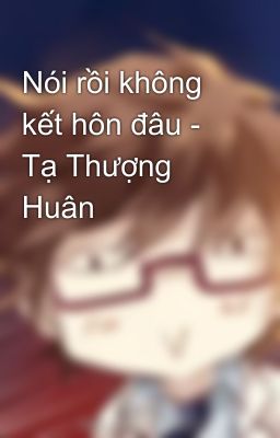 Nói rồi không kết hôn đâu - Tạ Thượng Huân