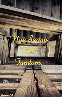 Noi Siamo Nel Fandom.