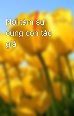 Nơi tâm sự cùng con tác giả