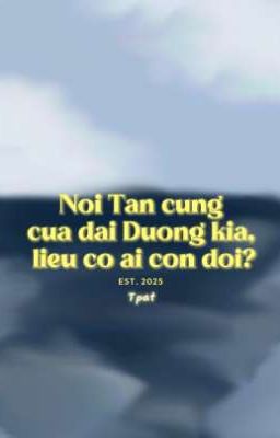 Nơi Tận cùng cùng của Đại Dương kia, liệu có ai còn đợi?