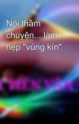 Nói thầm chuyện... làm hẹp 